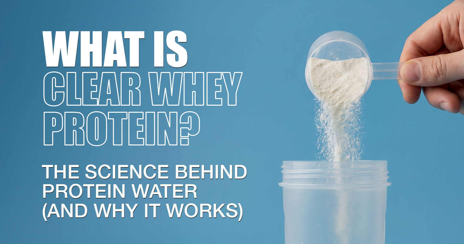 What Is Clear Whey Protein? The Science Behind Protein Water (And Why It Works)